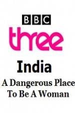 Watch India - A Dangerous Place To Be A Woman Gomovies