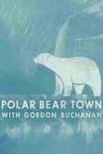 Watch Life in Polar Bear Town with Gordon Buchanan Gomovies
