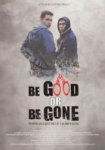 Watch Be Good or Be Gone Gomovies