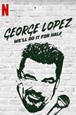Watch George Lopez: We\'ll Do It for Half Gomovies