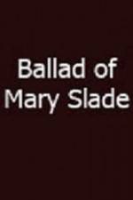 Watch Ballad of Mary Slade Gomovies