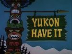 Watch Yukon Have It Gomovies