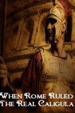 Watch When Rome Ruled The Real Caligula Gomovies
