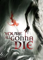 Watch You\'re All Gonna Die Gomovies
