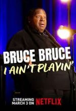 Watch Bruce Bruce: I Ain\'t Playin\' Gomovies