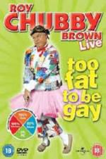 Watch Roy Chubby Brown: Too Fat To Be Gay Gomovies