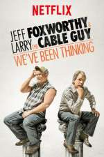 Watch Jeff Foxworthy & Larry the Cable Guy: We've Been Thinking Gomovies