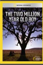 Watch National Geographic The 2 Million Year Old Boy Gomovies