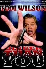 Watch Tom Wilson Bigger Than You Gomovies