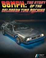 Watch 88MPH: The Story of the DeLorean Time Machine Gomovies