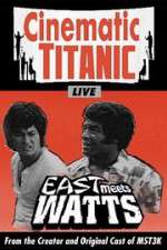 Watch Cinematic Titanic: East Meets Watts Gomovies