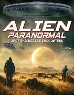 Watch Alien Paranormal: UFOs and Bizarre Encounters Gomovies