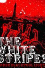 Watch White Stripes Under Blackpool Lights Gomovies