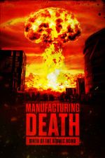 Watch Manufacturing Death: Birth of the Atom Bomb Gomovies