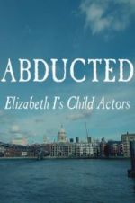 Watch Abducted: Elizabeth I\'s Child Actors Gomovies
