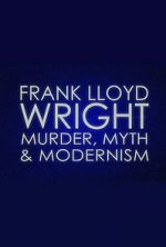 Watch Frank Lloyd Wright: Murder, Myth & Modernism Gomovies