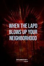 Watch When the LAPD Blows Up Your Neighborhood (Short 2022) Gomovies