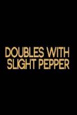 Watch Doubles with Slight Pepper Gomovies