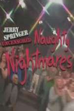 Watch Jerry Springer  Uncensored Naughty Nightmares Gomovies