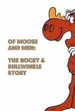 Watch Of Moose and Men: The Rocky and Bullwinkle Story Gomovies