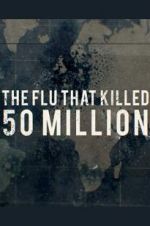 Watch The Flu That Killed 50 Million Gomovies
