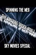 Watch Amazing Spider-Man 2 Spinning The Web Sky Movies Special Gomovies