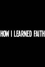 Watch How I Learned Faith Gomovies