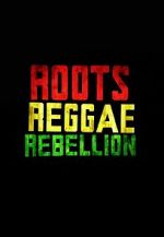 Watch Roots, Reggae, Rebellion Gomovies