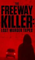 Watch The Freeway Killer: Lost Murder Tapes (TV Special 2022) Gomovies