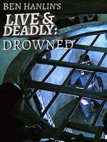 Watch Ben Hanlin\'s Live & Deadly: Drowned Gomovies