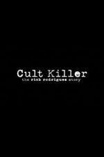 Watch Cult Killer: The Story of Rick Rodriguez Gomovies