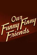 Watch Our Funny Finny Friends Gomovies