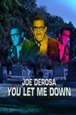 Watch Joe Derosa You Let Me Down Gomovies