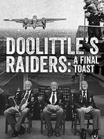 Watch Doolittle\'s Raiders: A Final Toast Gomovies