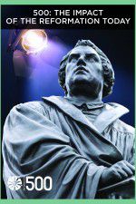 Watch 500: The Impact of the Reformation Today Gomovies