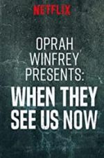 Watch Oprah Winfrey Presents: When They See Us Now Gomovies