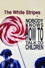 Watch The White Stripes: Nobody Knows How to Talk to Children Gomovies