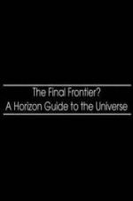 Watch The Final Frontier? A Horizon Guide to the Universe Gomovies