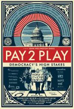 Watch PAY 2 PLAY: Democracy\'s High Stakes Gomovies