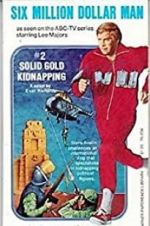 Watch The Six Million Dollar Man: The Solid Gold Kidnapping Gomovies