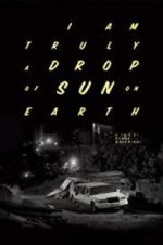 Watch I Am Truly a Drop of Sun on Earth Gomovies