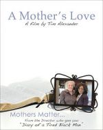 Watch Tim Alexander\'s A Mother\'s Love Gomovies