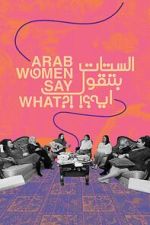 Watch Arab Women Say What Gomovies