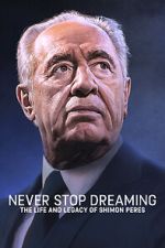Watch Never Stop Dreaming: The Life and Legacy of Shimon Peres Gomovies