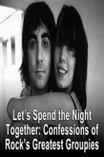 Watch Lets Spend The Night Together Confessions Of Rocks Greatest Groupies Gomovies