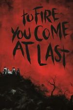 Watch To Fire You Come at Last Gomovies