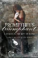 Watch Prometheus Triumphant: A Fugue in the Key of Flesh Gomovies
