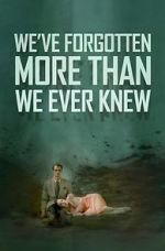 Watch We\'ve Forgotten More Than We Ever Knew Gomovies