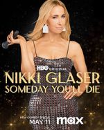 Watch Nikki Glaser: Someday You'll Die (TV Special 2024) Gomovies