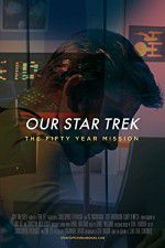 Watch Our Star Trek: The Fifty Year Mission Gomovies